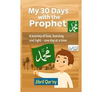 My 30 Days with the Prophet: A Journey of Love, Learning, and Light One Day at A Time (ARABIC AND ISLAMIC BOOKS)