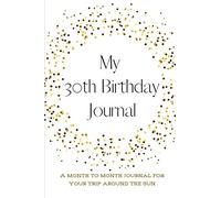 My 30th Birthday Journal: A month to month Journal for your trip around the sun