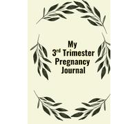 My 3rd Trimester Pregnancy Journal: Intentionally Designed for you to document the final weeks before baby arrives