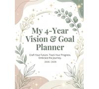 My 4-Year Vision & Goal Planner: Craft Your Future Track Your Progress Embrace The Journey 2026 - 2029