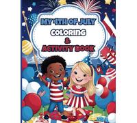 My 4th of July Coloring & Activity Book: Celebrate Independence Day with Fun Coloring Pages, Patriotic Puzzles, and Awesome American Facts
