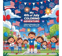 My 4th of July Coloring Adventure: Celebrate Independence Day with Fun, Flags, and Fireworks: A Patriotic Coloring Book for Kids Ages 4-10