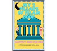 My 5 Pillars of Islam Book: Learn about Islam through fun activities! (Islamic Activity Books for Kids)