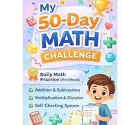My 50-Day Math Challenge: Daily Math Practice Workbook for Kids | Addition, Subtraction, Multiplication, Division | Self-Checking Math Workbook with Answer Keys