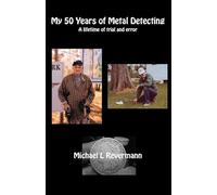 My 50 Years of Metal Detecting: A Lifetime of Trial and Error