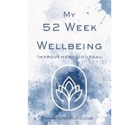 My 52 Week Wellness Improvement Journal: - The Guided Planner for Tracking Habits, Mood, and Positive Change with Weekly Reflections for a Healthier, Happier You.