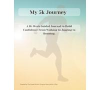 My 5k Journey: Your step-by-step coaching journal to walk, jog, or run your first 5k with confidence