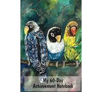 My 60-Day Achievement Notebook: Parrot Artistic Cover Journal Based on Originals MariDani Art with Daily To-Do List Planner, Habit, Mood and Water Trackers to Plan, Reflect, and Track Success