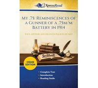 My .75: Reminiscences of a Gunner of a .75m/m Battery in 1914 (Cram Edition)