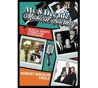 My 8 Decade Musical Journey: Musical Events, Stories, and Interviews