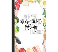 My 8-Week Intermittent Fasting Challenge: A Journal And Guided Logbook For Intermittent Fasting