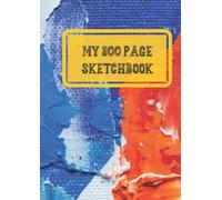 my 800 page sketchbook: Big Sketchbook Journal for Notes for Unlimited Notes, Journaling, Painting... for kids and adults, 800 Page Extra Large Sketchbook (8.27 x 11.69 in).