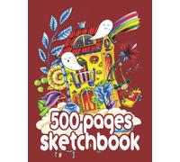 My 800 Page Sketchbook: The Biggest Sketch Book Ever, Big Sketch book For Professionals Students Artists Writers and Teachers kids