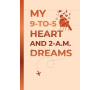 My 9-to-5 Heart and 2-a.m. Dreams: A Hilarious Gift Notebook Journal for Co-workers, Friends, and Family - 120 Pages