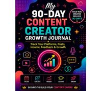 My 90-Day Content Creator Growth Journal: Track Your Platforms, Posts, Income, Feedback & Growth