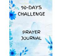 My 90 Days Challenge Prayer Journal Notebook: A Daily Prayer with Bible Verses for Spiritual Growth and Deepening faith