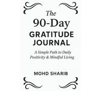 My 90-Days Gratitude Journal: Daily Prompts for Reflection, Mindfulness, and a Positive Mindset