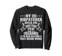 My 911 Dispatcher Tolerance For Bad Callers Needs Work Funny Sweatshirt