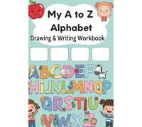 My A to Z Alphabet Drawing & Writing Workbook: Uppercase and Lowercase Letter Practice with Four Picture Boxes and Word Tracing - Fun & Educational for Ages 3 to 7