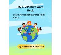 My A-Z Picture Word Book: Learn 26 wonderful words from A-Z