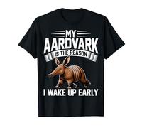 My Aardvark is the Reason I Wake Up Early - Aardvark Lover T-Shirt