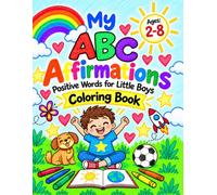 My ABC Affirmations for Little Boys: A Positive Alphabet Coloring Book for Toddlers and Preschoolers | Ages 2-8 | Confidence, Kindness, Self-Esteem, Feelings, and Learning