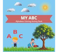 MY ABC alphabets coloring activity book: Bold & easy coloring book | Let's Learn the Alphabet Together | Fun Alphabet Coloring Book with Letters, Words & Easy Pictures for Toddlers