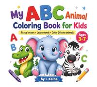My ABC Animal Coloring Book for Kids: Trace Letters, Learn Words and Color 26 Cute Animals! A Fun Alphabet Activity Book for Children Ages 3-7