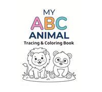 My ABC Animal Tracing & Coloring Book: Learn Letters, Trace Alphabet, Color Cute Animals & Build Early Writing Skills for Preschoolers Ages 3-5 years