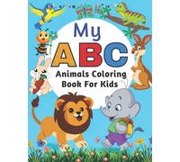 My ABC Animals Coloring Book For Kids: Children's coloring book for Pre K, Kindergarten, Elementary, Homeschool. Color your way through the alphabet represented in animals A to Z.