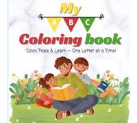 My ABC Coloring Book: Color, Trace & Learn - One Letter at a Time! (Ages 3-12)