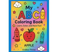 My ABC Coloring Book - Learn, Color, and Have Fun!: 3 Fun Designs for Every Letter A-Z | Educational Coloring Book for Kids | Endless Thrive