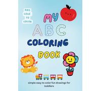 My ABC Coloring Book: simple easy to color fun drawings for toddlers