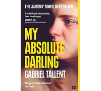 My Absolute Darling: The Sunday Times bestseller: The Most Talked About Debut of 2017