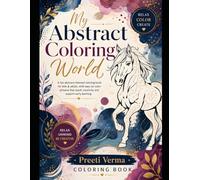 My Abstract Coloring World: Creative Patterns, Shapes & Designs for Relaxation, Mindfulness and Artistic Expression | A Fun Coloring Adventure for Kids, Teens & Adults