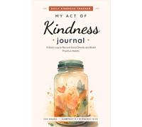 My Act of Kindness Journal: A Daily Log to Record Good Deeds and Build Positive Habits (Compact Pocket Size, 5 x 8 Inches)