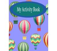 My Activity Book: 8.5 x 11 activity book age 4 to 7/colouring - writing and counting activites - puzzles and much more!/ keep them entertained as they learn/ suitable for boys and girls