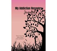 My Addiction Recovery Journal: Guided Sobriety Planner for Drug Addiction and Alcoholism Recovery