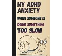 My ADHD Anxiety When Someone is Doing Something Too Slow: 6x9 Lined Funny Work Notebook, 120 Page Office Gag Gift For Adults | Journal With Sarcastic ... with Attention Deficit Hyperactivity Disorder
