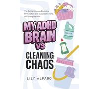 My ADHD Brain vs. Cleaning Chaos: A Neurodivergent Adults Cleaning & Organizing Challenges to Conquer the Shame Spiral and Find Focus | A Gifts for People with ADHD