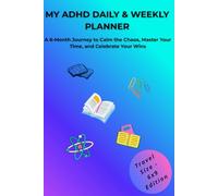 My ADHD Daily & Weekly Planner: A 6-Month Jorney to Calm the Chaos,Master Your Time,and Celebrate Your Wins. Travel Size - 6x9 Edition (My Unique Brain Collection)