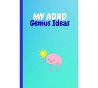 My ADHD Genius Ideas: Funny Gift Notebook Journal for friends, family, and the absent minded