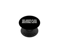 My ADHD Is So Severe It Has Become AD4K Funny Autism Humor PopSockets Adhesive PopGrip