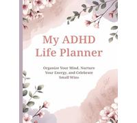 My ADHD Life Planner | Daily Organizer for Women with ADHD | Focus, Time Management & Self-Care Journal | Productivity Planner for Neurodivergent ... Your Mind, Boost Productivity & Nurture Focus