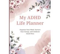 My ADHD Life Planner: Stay Focused, Manage Your Time, and Organize Your Day with Ease