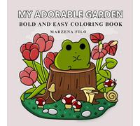 My Adorable Garden: Bold And Easy Coloring Book Featuring Froggy Days, Cozy Nooks with Cute Flowers & Plants For Adults And Teens