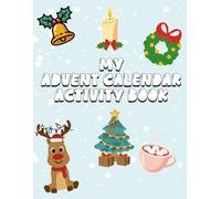 My Advent Calendar Activity Book: 24 Days of Christmas Fun with Coloring, Drawing Prompts, and Holiday Facts for Kids Ages 4-8