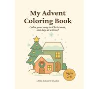 My Advent Coloring Book: A cozy holiday coloring and activity book for toddlers and preschoolers - the perfect Advent gift from Thanksgiving to Christmas!
