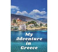 My Adventure in Greece: A lined - blank journal to document your visit to write down your thoughts and phrases you might need to use