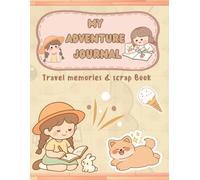 My Adventure Journal - Collect Moments, Not Things: A Memory Book for Travel Stories, Tickets, Photos & Special Moments